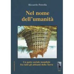 Riccardo Petrella In nome dell'umanità. Un patto sociale mondiale per tutti gli abitanti della Terra. Nuova ediz.