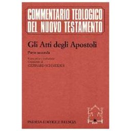 Gerhard Schneider Gli atti degli Apostoli. Parte 2ª. Testo greco e traduzione. Commento ai capp. 9, 1-28, 31