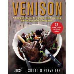 Venison A Complete Guide to Hunting, Field Dressing and Butchering, and Cooking Deer (Engels Boek)