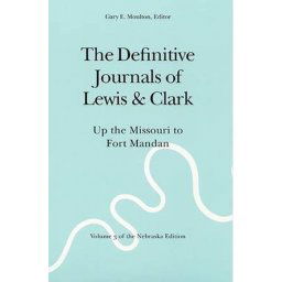 The Definitive Journals of Lewis and Clark, Vol 3 Up the Missouri to Fort Mandan