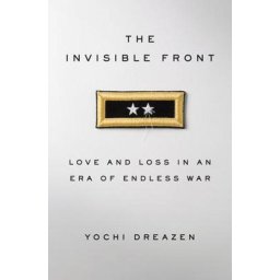 The Invisible Front Love and Loss in an Era of Endless War