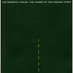 Magnetic Fields - Charm Of The Highway Strip (CD)