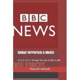 Global Terrorism & Media 9/11 & 26/11 Through The Lens of BBC & CNN