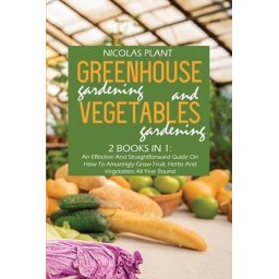 Greenhouse Gardening And Vegetable Gardening