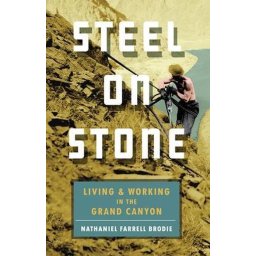 Steel on Stone Living and Working in the Grand Canyon