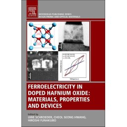 Ferroelectricity in Doped Hafnium Oxide Materials, Properties and Devices