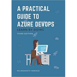 A Practical Guide to Azure DevOps Learn by doing - Third Edition