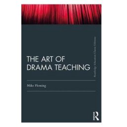 The Art Of Drama Teaching Classic Edition