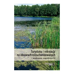 Turystyka i rekreacja na obszarach niezabudowanych-wybrane zagadnienia