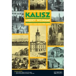 Kalisz między wojnami. Opowieść o życiu miasta 1918-1939