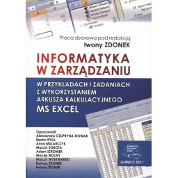 Informatyka w zarządzaniu w przykładach i zadaniach z wykorzystaniem arkusza kalkulacyjnego MS EXCEL
