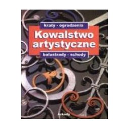 Kowalstwo artystyczne. Kraty, ogrodzenia, balustrady, schody