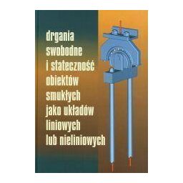 Drgania swobodne i stateczność obiektów smukłych jako układów liniowych lub nieliniowych
