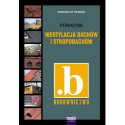 Wentylacja dachów i stropodachów. Poradnik