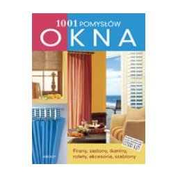 Okna 1001 pomysłów. Firany, zasłony, tkaniny, rolety, akcesoria