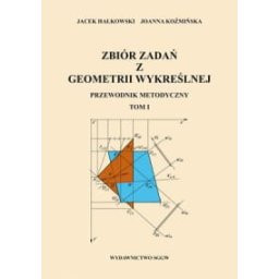 Zbiór zadań z geometrii wykreślnej. Przewodnik metodyczny. Tom I