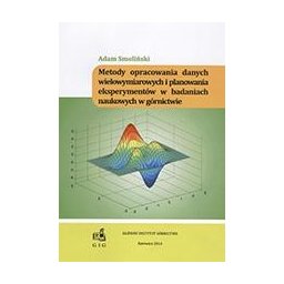 Metody opracowania danych wielowymiarowych i planowania eksperymentów w badaniach naukowych w górni