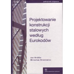 Projektowanie konstrukcji stalowych według Eurokodów.