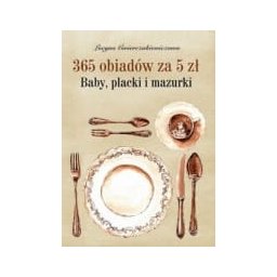 365 obiadów za 5 zł. Baby, plackii mazurki. Reprint 1860 roku.