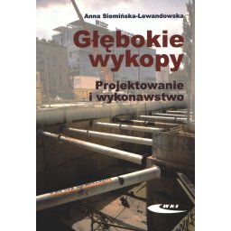 Głębokie wykopy. Projektowanie i wykonawstwo
