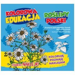 Rośliny Polski. Koloruję, poznaję, naklejam. Kolorowa edukacja