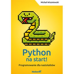 Python na start!. Programowanie dla nastolatków
