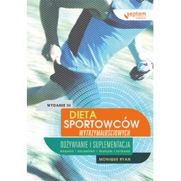 Dieta sportowców wytrzymałosciowych. Odżywianie i suplementacja. Wydanie III