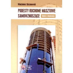Podesty ruchome masztowe samowznoszące. Budowa i eksploatacja.
