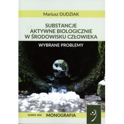 Substancje aktywne biologicznie w środowisku człowieka – wybrane problemy.