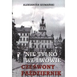 Nie tylko we Lwowie. Czerwony październik