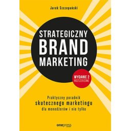 Strategiczny brand marketing. Praktyczny poradnik skutecznego marketingu dla menedżerów i nie tylko.