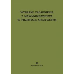Wybrane zagadnienia z maszynoznawstwa w przemyśle spożywczym
