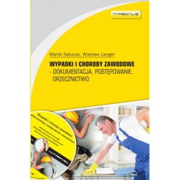 Wypadki i choroby zawodowe. Dokumentacja, postępowanie.orzecznictwo. wyd.8