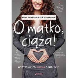 O matko, ciąża! Wszystko, co nauka o niej wie.