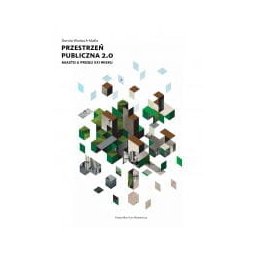 Przestrzeń publiczna 2.0. Miasto u progu XXI wieku.