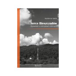 Serce Bieszczadów. Opowieść o Ustrzykach Górnych
