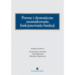 Prawne i ekonomiczne uwarunkowania funkcjonowania fundacji