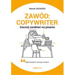 Zawód copywriter. Zacznij zarabiać na pisaniu