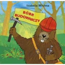 Bóbr budowniczy- bajka/Liwona/.