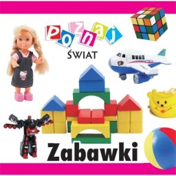 Poznaj świat. Zabawki.