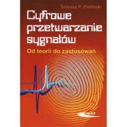 Cyfrowe przetwarzanie sygnałów. Od teori do zastosowań.