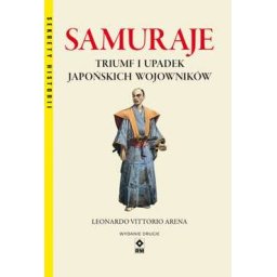Samuraje. Triumf i upadek Japońskich Wojowników.