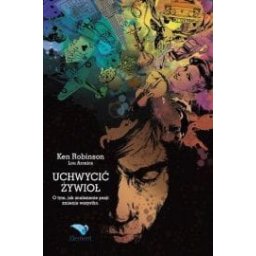 Uchwycić żywioł. O tym, jak znalezienie pasji zmienia wszystko.