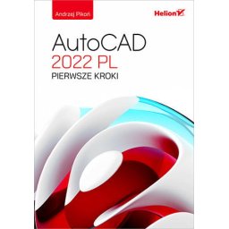 AutoCad 2022 PL. Pierwsze kroki.