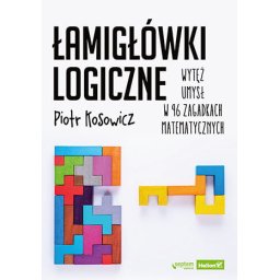 Łamigłówki logiczne. Wytęż umysł w 96 zagadkach matematycznych.