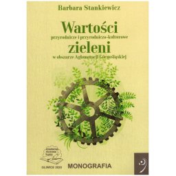 Wartości przyrodnicze i przyrodniczo-kulturowe zieleni w obszarze Aglomeracji Górnośląskiej.