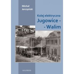 Kolej elektryczna Jugowice-Walim.