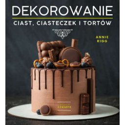 Dekorowanie ciast, ciasteczek i tortów wyd. 4