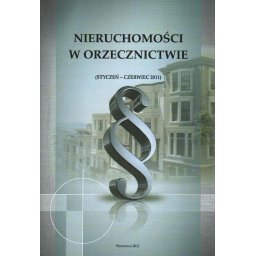 Nieruchomości w orzecznictwie. Styczeń-Czerwiec 2011