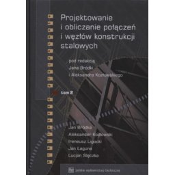 Projektowanie i obliczanie połączeń i węzłów konstrukcji stalowych Tom 2